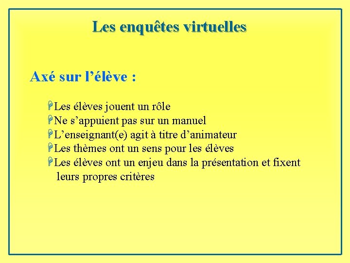 Les enquêtes virtuelles Axé sur l’élève : HLes élèves jouent un rôle HNe s’appuient