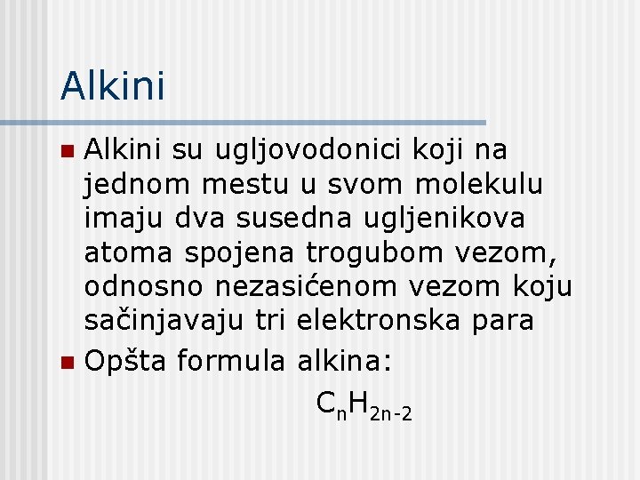 Alkini su ugljovodonici koji na jednom mestu u svom molekulu imaju dva susedna ugljenikova Alkini su ugljovodonici koji na jednom mestu u svom molekulu imaju dva susedna ugljenikova