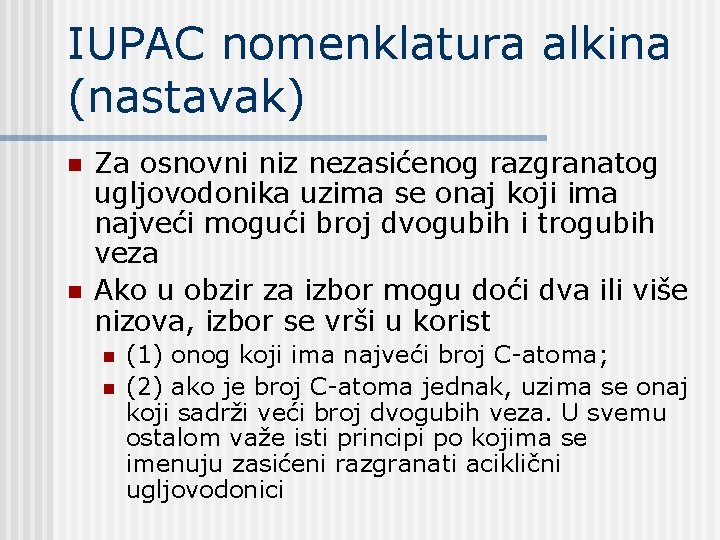 IUPAC nomenklatura alkina (nastavak) n n Za osnovni niz nezasićenog razgranatog ugljovodonika uzima se IUPAC nomenklatura alkina (nastavak) n n Za osnovni niz nezasićenog razgranatog ugljovodonika uzima se