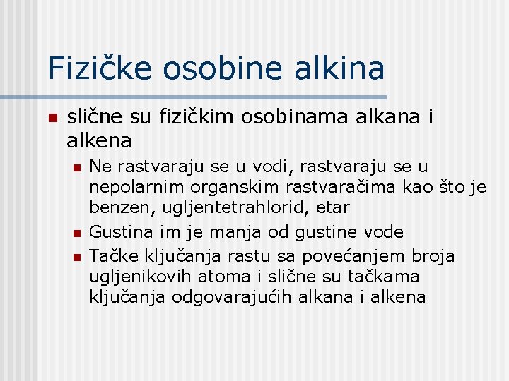 Fizičke osobine alkina n slične su fizičkim osobinama alkana i alkena n n n Fizičke osobine alkina n slične su fizičkim osobinama alkana i alkena n n n