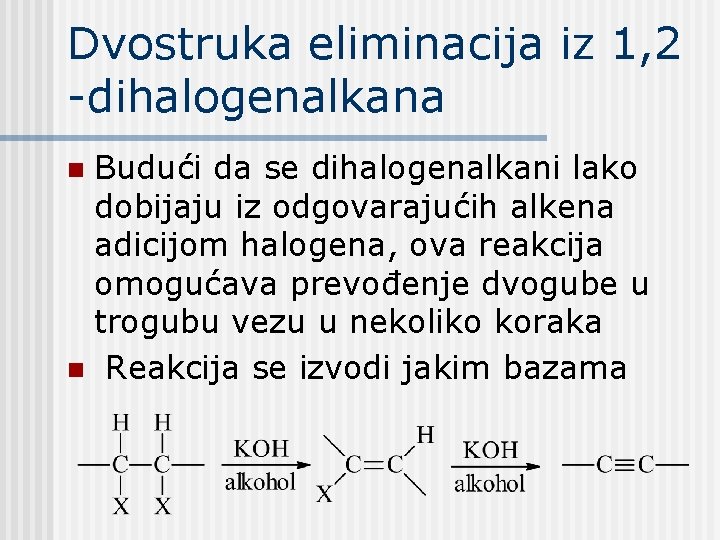Dvostruka eliminacija iz 1, 2 -dihalogenalkana Budući da se dihalogenalkani lako dobijaju iz odgovarajućih Dvostruka eliminacija iz 1, 2 -dihalogenalkana Budući da se dihalogenalkani lako dobijaju iz odgovarajućih