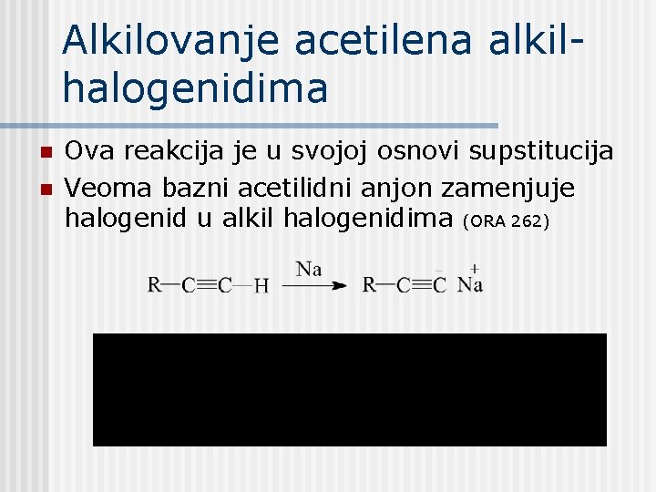 Alkilovanje acetilena alkilhalogenidima n n Ova reakcija je u svojoj osnovi supstitucija Veoma bazni Alkilovanje acetilena alkilhalogenidima n n Ova reakcija je u svojoj osnovi supstitucija Veoma bazni