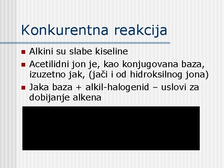 Konkurentna reakcija n n n Alkini su slabe kiseline Acetilidni jon je, kao konjugovana Konkurentna reakcija n n n Alkini su slabe kiseline Acetilidni jon je, kao konjugovana