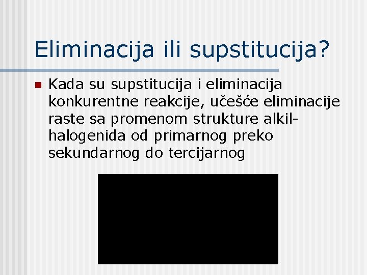 Eliminacija ili supstitucija? n Kada su supstitucija i eliminacija konkurentne reakcije, učešće eliminacije raste Eliminacija ili supstitucija? n Kada su supstitucija i eliminacija konkurentne reakcije, učešće eliminacije raste