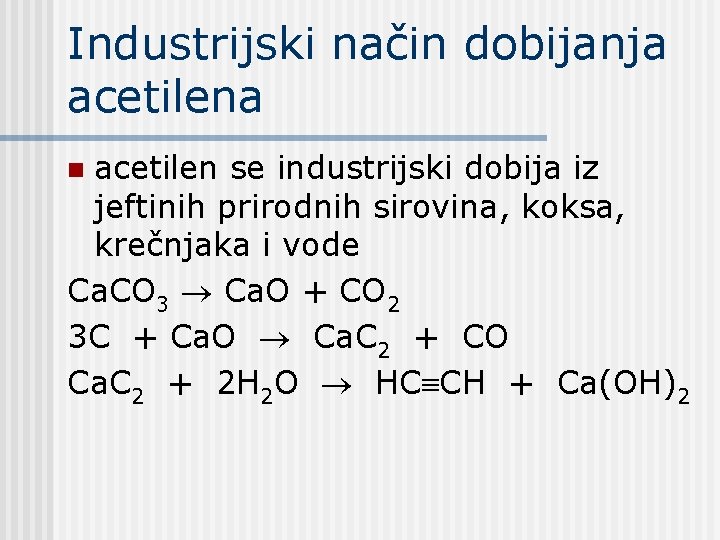 Industrijski način dobijanja acetilen se industrijski dobija iz jeftinih prirodnih sirovina, koksa, krečnjaka i Industrijski način dobijanja acetilen se industrijski dobija iz jeftinih prirodnih sirovina, koksa, krečnjaka i