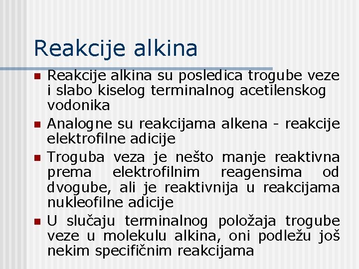 Reakcije alkina n n Reakcije alkina su posledica trogube veze i slabo kiselog terminalnog Reakcije alkina n n Reakcije alkina su posledica trogube veze i slabo kiselog terminalnog