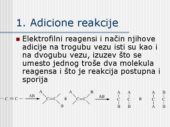 1. Adicione reakcije n Elektrofilni reagensi i način njihove adicije na trogubu vezu isti 1. Adicione reakcije n Elektrofilni reagensi i način njihove adicije na trogubu vezu isti