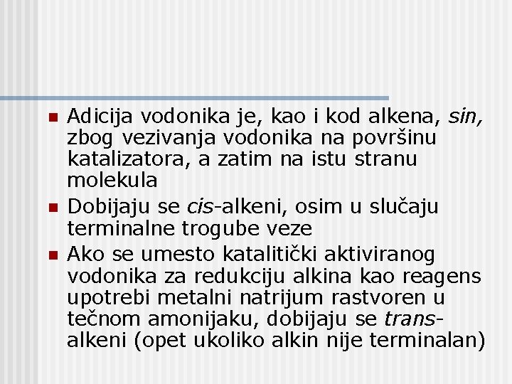 n n n Adicija vodonika je, kao i kod alkena, sin, zbog vezivanja vodonika n n n Adicija vodonika je, kao i kod alkena, sin, zbog vezivanja vodonika