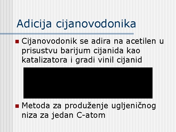 Adicijanovodonika n Cijanovodonik se adira na acetilen u prisustvu barijum cijanida kao katalizatora i Adicijanovodonika n Cijanovodonik se adira na acetilen u prisustvu barijum cijanida kao katalizatora i