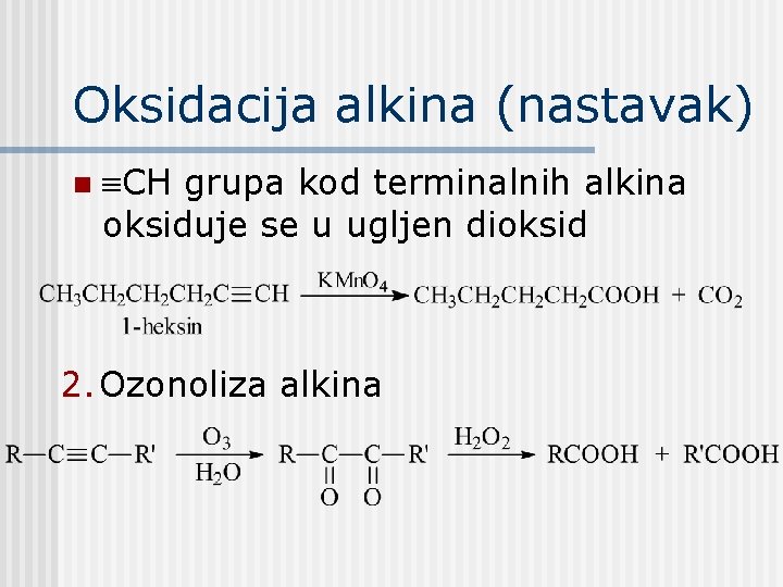 Oksidacija alkina (nastavak) n CH grupa kod terminalnih alkina oksiduje se u ugljen dioksid Oksidacija alkina (nastavak) n CH grupa kod terminalnih alkina oksiduje se u ugljen dioksid
