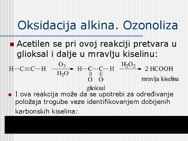 Oksidacija alkina. Ozonoliza n n Acetilen se pri ovoj reakciji pretvara u glioksal i Oksidacija alkina. Ozonoliza n n Acetilen se pri ovoj reakciji pretvara u glioksal i