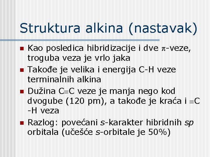 Struktura alkina (nastavak) n n Kao posledica hibridizacije i dve -veze, troguba veza je Struktura alkina (nastavak) n n Kao posledica hibridizacije i dve -veze, troguba veza je