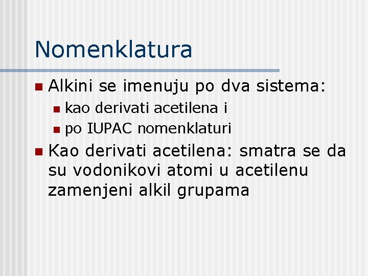 Nomenklatura n Alkini se imenuju po dva sistema: kao derivati acetilena i n po Nomenklatura n Alkini se imenuju po dva sistema: kao derivati acetilena i n po