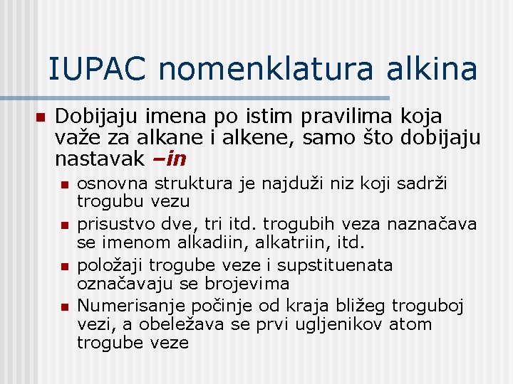 IUPAC nomenklatura alkina n Dobijaju imena po istim pravilima koja važe za alkane i IUPAC nomenklatura alkina n Dobijaju imena po istim pravilima koja važe za alkane i