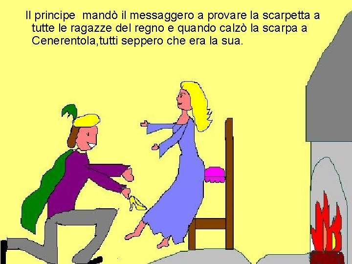 Il principe mandò il messaggero a provare la scarpetta a tutte le ragazze del