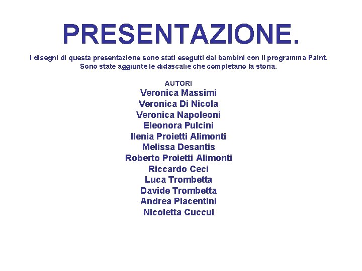 PRESENTAZIONE. I disegni di questa presentazione sono stati eseguiti dai bambini con il programma