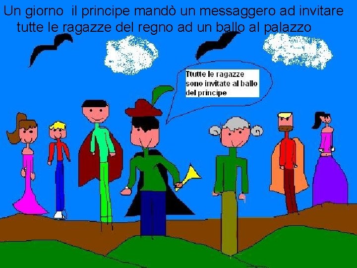 Un giorno il principe mandò un messaggero ad invitare tutte le ragazze del regno