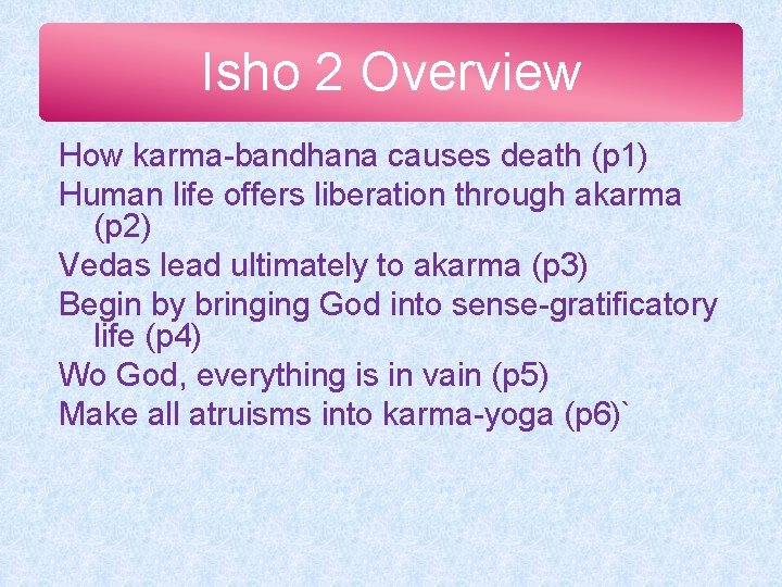 Isho 2 Overview How karma-bandhana causes death (p 1) Human life offers liberation through