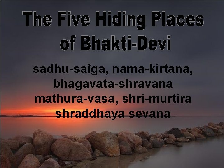sadhu-saìga, nama-kirtana, bhagavata-shravana mathura-vasa, shri-murtira shraddhaya sevana 