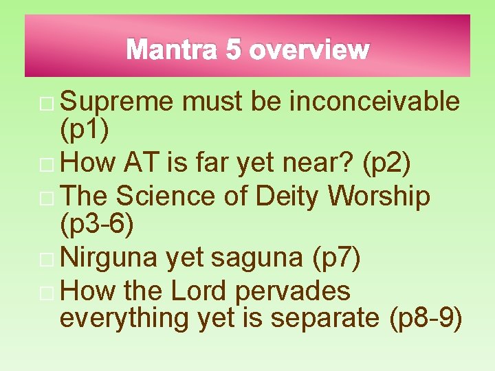 Mantra 5 overview � Supreme must be inconceivable (p 1) � How AT is