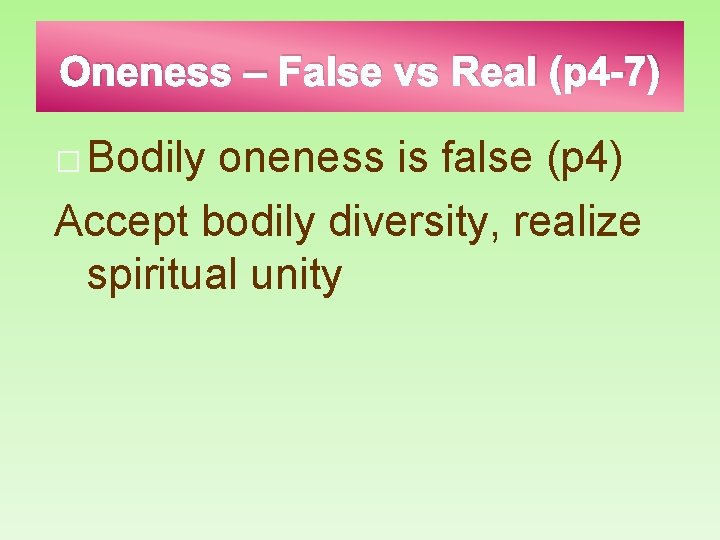 Oneness – False vs Real (p 4 -7) � Bodily oneness is false (p