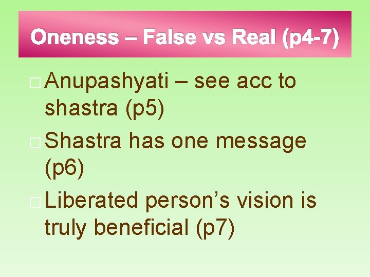 Oneness – False vs Real (p 4 -7) � Anupashyati – see acc to