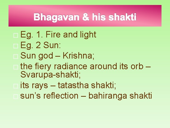 Bhagavan & his shakti Eg. 1. Fire and light � Eg. 2 Sun: �