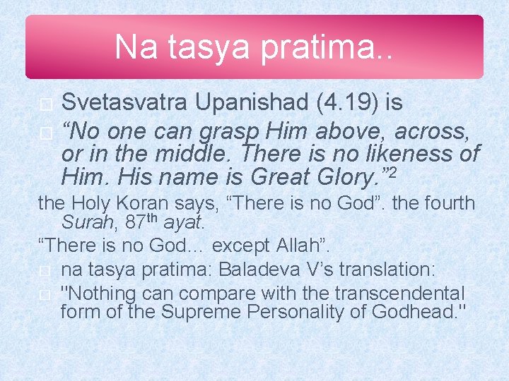 Na tasya pratima. . Svetasvatra Upanishad (4. 19) is � “No one can grasp