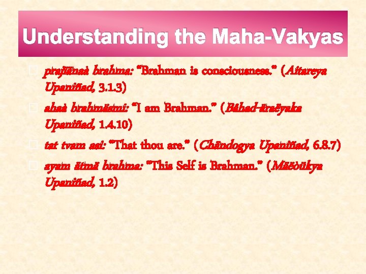 Understanding the Maha-Vakyas prajïänaà brahma: “Brahman is consciousness. ” (Aitareya Upaniñad, 3. 1. 3)