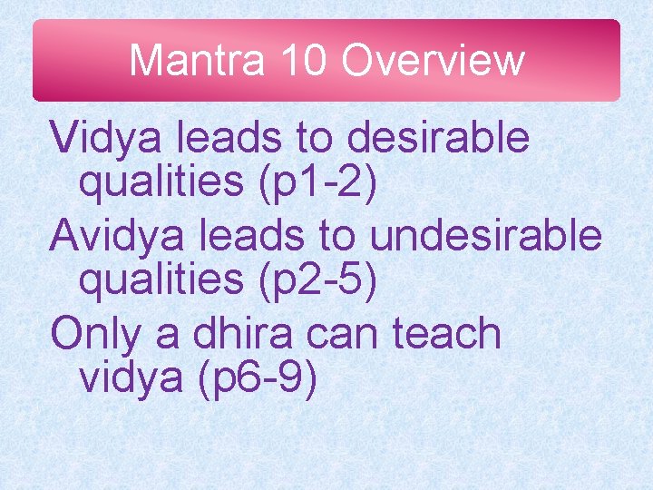 Mantra 10 Overview Vidya leads to desirable qualities (p 1 -2) Avidya leads to