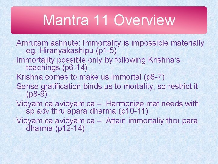 Mantra 11 Overview Amrutam ashnute: Immortality is impossible materially eg. Hiranyakashipu (p 1 -5)