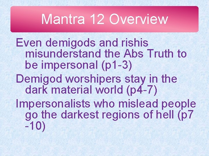 Mantra 12 Overview Even demigods and rishis misunderstand the Abs Truth to be impersonal