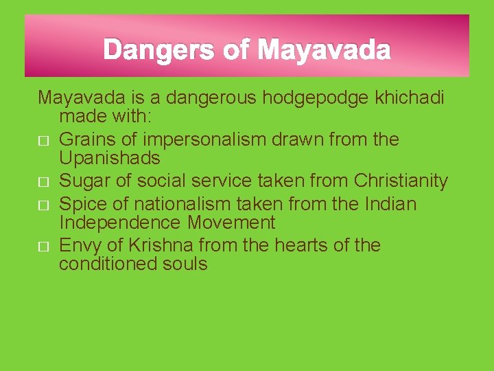 Dangers of Mayavada is a dangerous hodgepodge khichadi made with: � Grains of impersonalism