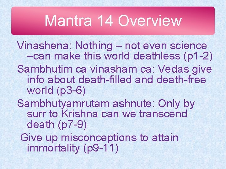 Mantra 14 Overview Vinashena: Nothing – not even science –can make this world deathless