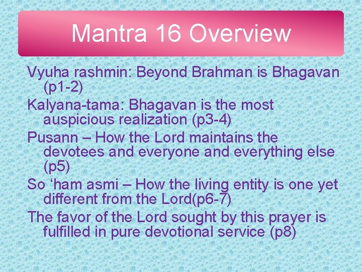 Mantra 16 Overview Vyuha rashmin: Beyond Brahman is Bhagavan (p 1 -2) Kalyana-tama: Bhagavan