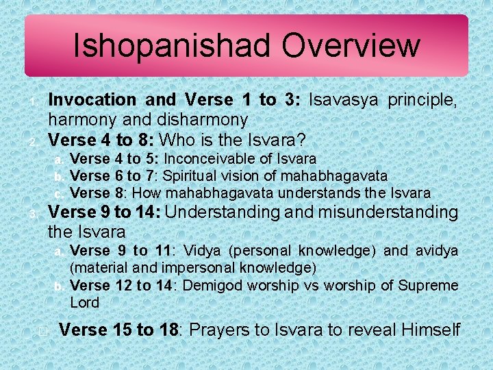 Ishopanishad Overview 1. 2. Invocation and Verse 1 to 3: Isavasya principle, harmony and