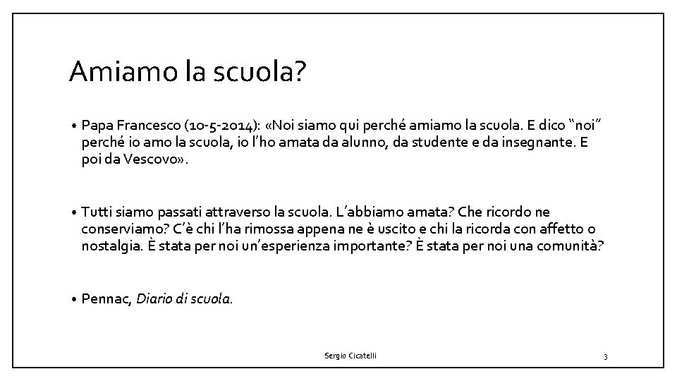 Amiamo la scuola? • Papa Francesco (10 -5 -2014): «Noi siamo qui perché amiamo