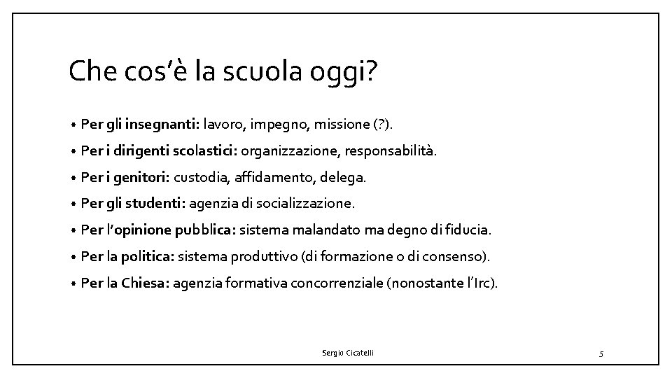 Che cos’è la scuola oggi? • Per gli insegnanti: lavoro, impegno, missione (? ).