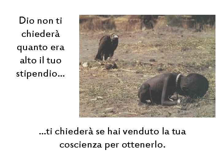 Dio non ti chiederà quanto era alto il tuo stipendio… …ti chiederà se hai