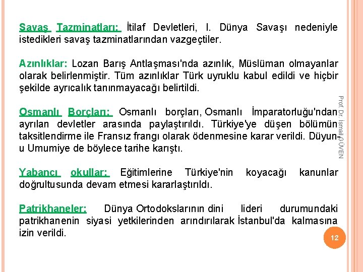 Savaş Tazminatları: İtilaf Devletleri, I. Dünya Savaşı nedeniyle istedikleri savaş tazminatlarından vazgeçtiler. Azınlıklar: Lozan