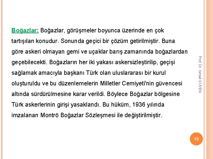 Boğazlar: Boğazlar, görüşmeler boyunca üzerinde en çok tartışılan konudur. Sonunda geçici bir çözüm getirilmiştir.