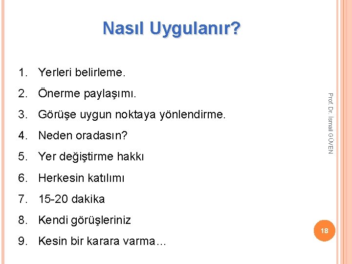 Nasıl Uygulanır? 1. Yerleri belirleme. 3. Görüşe uygun noktaya yönlendirme. 4. Neden oradasın? 5.