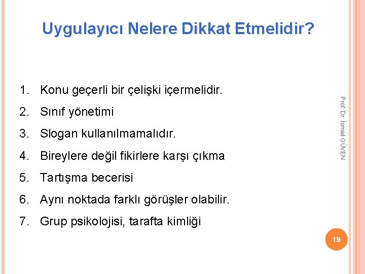 Uygulayıcı Nelere Dikkat Etmelidir? 2. Sınıf yönetimi 3. Slogan kullanılmamalıdır. 4. Bireylere değil fikirlere