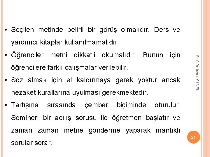  • Seçilen metinde belirli bir görüş olmalıdır. Ders ve yardımcı kitaplar kullanılmamalıdır. öğrencilere