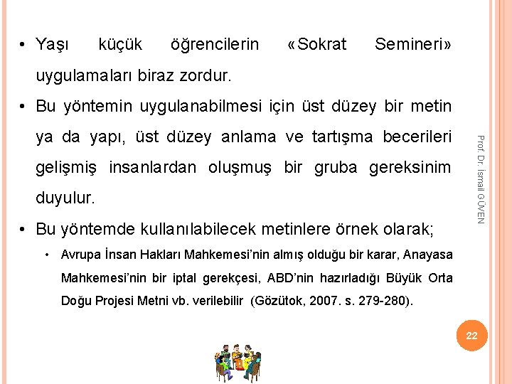  • Yaşı küçük öğrencilerin «Sokrat Semineri» uygulamaları biraz zordur. • Bu yöntemin uygulanabilmesi