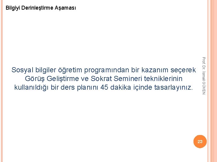 Bilgiyi Derinleştirme Aşaması Prof. Dr. İsmail GÜVEN Sosyal bilgiler öğretim programından bir kazanım seçerek