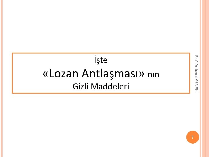 Prof. Dr. İsmail GÜVEN İşte «Lozan Antlaşması» nın Gizli Maddeleri 7 