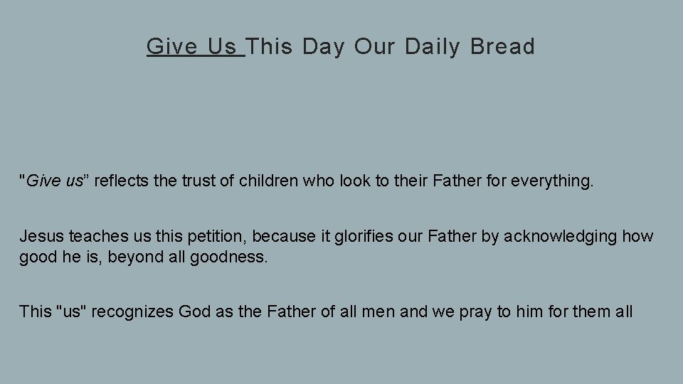 Give Us This Day Our Daily Bread "Give us” reflects the trust of children