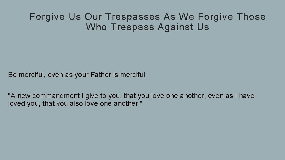 Forgive Us Our Trespasses As We Forgive Those Who Trespass Against Us Be merciful,