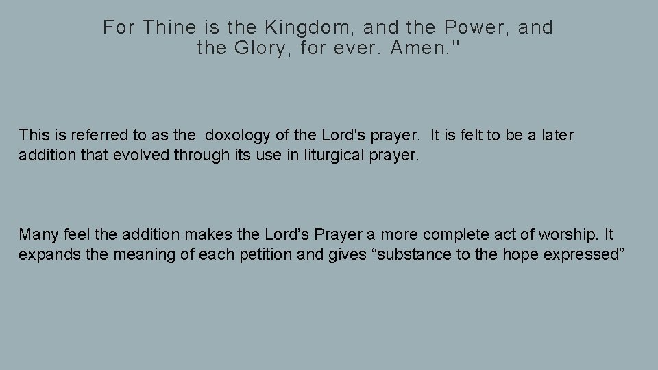 For Thine is the Kingdom, and the Power, and the Glory, for ever. Amen.
